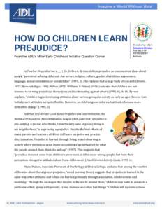 HOW DO CHILDREN LEARN PREJUDICE? From the ADL’s Miller Early Childhood Initiative Question Corner Provided by: ADL’s Education Division,