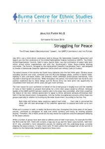 ANALYSIS PAPER NO.8 SEPTEMBER /OCTOBER 2014 Struggling for Peace THE ETHNIC ARMED ORGANISATIONS’ SUMMIT, THE UNFC CONFERENCE AND THE FUTURE July 2014, saw a third ethnic conference held to discuss the Nationwide Ceasef