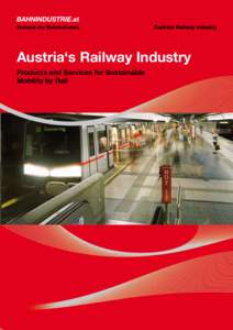 Austria‘s Railway Industry Products and Services for Sustainable Mobility by Rail Products and Services for Sustainable Mobility by Rail Rail-bound transport is the number one choice in many areas: