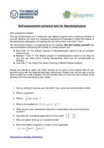 Self-assessment entrance test for Nanobiophysics Dear prospective student, This test should assist you in finding the right Master program and in checking critically for yourself whether you have the necessary background
