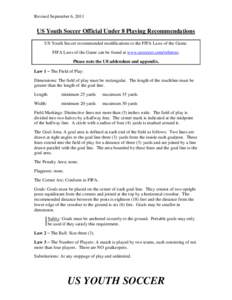 Revised September 6, 2011  US Youth Soccer Official Under 8 Playing Recommendations US Youth Soccer recommended modifications to the FIFA Laws of the Game. FIFA Laws of the Game can be found at www.ussoccer.com/referees.