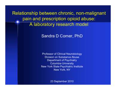 Relationship between chronic, non-malignant pain and prescription opioid abuse: A laboratory research model Sandra D Comer, PhD  Professor of Clinical Neurobiology
