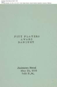 Pitt Players Award Banquet, May 23, 1956 Folder 6 Pitt Players Records, [removed], CTC[removed], Curtis Theatre Collection, Special Collections Department, University of Pittsburgh Pitt Players Award Banquet, May 23, 195