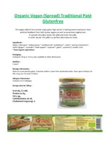 Organic Vegan (Spread) Traditional Paté Glutenfree This vegan pâté of non-animal origin gains high scores in tasting events and earns most positive feedback from both actual vegans as well as occasional vegetarians. I