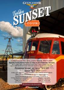 TOUR  Croydon to Golden Gate Return Departing Croydon Railway Station at 5.30pm on select Wednesday afternoons The 1.5 hour “Gulflander Golden Sunset Tour” stops at Golden Gate for