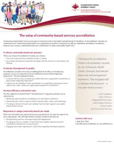 The value of community-based services accreditation Community-based health care services play an important role in the health and well-being of Canadians. At Accreditation Canada, we ­understand your community-based hea