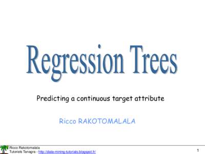 Predicting a continuous target attribute Ricco RAKOTOMALALA Ricco Rakotomalala Tutoriels Tanagra - http://data-mining-tutorials.blogspot.fr/