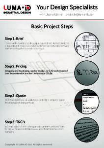 Your Design Specialists www.luma-id.com  Basic Project Steps Step 1: Brief Please send a clear brief of the output required. We like basic sketches