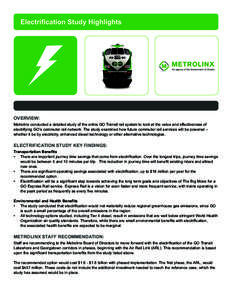 Electrification Study Highlights  OVERVIEW: Metrolinx conducted a detailed study of the entire GO Transit rail system to look at the value and effectiveness of electrifying GO’s commuter rail network. The study examine