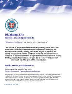 Oklahoma City Success in Leading for Results Oklahoma City Motto: “We Deliver What We Promise” “We worked at performance measurement for many years, but it was more about collecting data than measuring results. Man