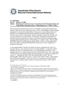 Ruling FIN-2008-R001 Issued: January 25, 2008 Subject: Reporting of Certain Currency Transactions for Sole Proprietorships and Legal Entities Operating Under a “Doing Business As” (“DBA”) Name The Financial Crime