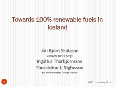 Towards 100% renewable fuels in Iceland Jón Björn Skúlason Icelandic New Energy