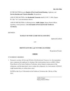 File #[removed]IN THE MATTER between Hamlet of Fort Liard Social Housing, Applicant, and Derwin Kotchea and Victoria Klondike, Respondents; AND IN THE MATTER of the Residential Tenancies Act R.S.N.W.T. 1988, Chapter R-5 