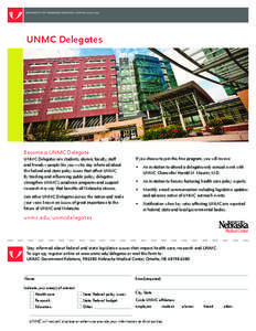 UNMC Delegates  Become a UNMC Delegate UNMC Delegates are students, alumni, faculty, staff and friends — people like you — who stay informed about the federal and state policy issues that affect UNMC.