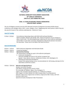NATIONAL COMMUNITY DEVELOPMENT ASSOCIATION 46TH ANNUAL CONFERENCE JUNE 24-27, 2015 ARLINGTON, TEXAS CDBG: 41 YEARS OF BUILDING STRONG COMMUNITIES UPDATED DRAFT AGENDA The City of Arlington is proud to host the 2015 Natio