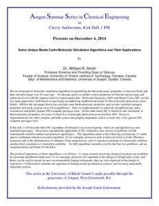 Amgen Seminar Series in Chemical Engineering in Cherry Auditorium, Kirk Hall, 1 PM Presents on December 4, 2014 Some Unique Monte Carlo Molecular Simulation Algorithms and Their Applications By