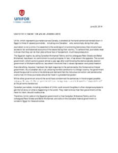 June 25, 2014 UNIFOR STATEMENT ON JAILED JOURNALISTS Unifor, which represents journalists across Canada, is shocked at the harsh sentences handed down in Egypt to three Al Jazeera journalists including one Canadian who w