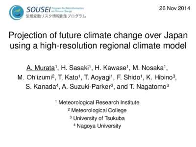 26 NovProjection of future climate change over Japan using a high-resolution regional climate model A. Murata1, H. Sasaki1, H. Kawase1, M. Nosaka1, M. Oh’izumi2, T. Kato1, T. Aoyagi1, F. Shido1, K. Hibino3,