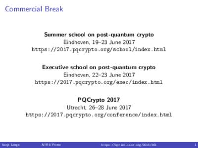 Commercial Break  Summer school on post-quantum crypto Eindhoven, 19–23 June 2017 https://2017.pqcrypto.org/school/index.html Executive school on post-quantum crypto