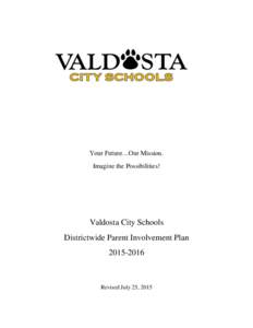 Your Future…Our Mission. Imagine the Possibilities! Valdosta City Schools Districtwide Parent Involvement Plan