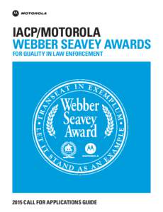 IACP/MOTOROLA WEBBER SEAVEY AWARDS FOR QUALITY IN LAW ENFORCEMENTCALL FOR APPLICATIONS GUIDE
