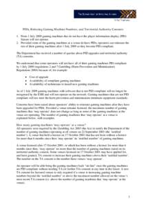 PIDs, Reducing Gaming Machine Numbers, and Territorial Authority Consents 1. From 1 July 2009 gaming machines that do not have the player information display (PID) feature will not operate. 2. Provided some of the gaming