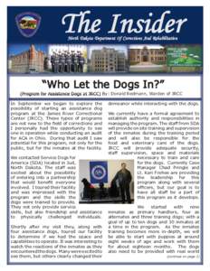 The Insider North Dakota Department Of Corrections And Rehabilitation “Who Let the Dogs In?” (Program for Assistance Dogs at JRCC) By: Donald Redmann, Warden of JRCC In September we began to explore the