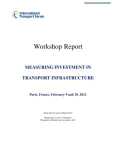 Workshop Report MEASURING INVESTMENT IN TRANSPORT INFRASTRUCTURE Paris, France, February 9 and 10, 2012