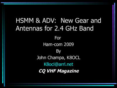 HSMM & ADV: New Gear and Antennas for 2.4 GHz Band For Ham-com 2009 By John Champa, K8OCL