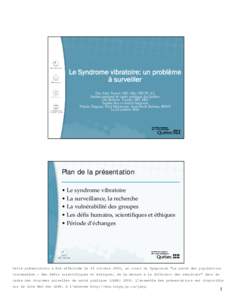 Le Syndrome vibratoire: un problème à surveiller Dre Alice Turcot, MD, MSc, FRCPC (C) Institut national de santé publique du Québec Dre Barbara  Tessier, MD, MSc Sophie Roy et André Simpson