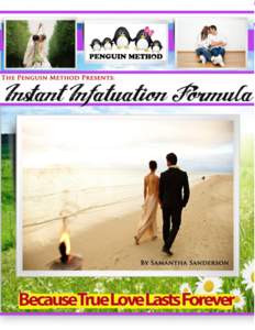 Click here to find your true love today: www.penguinmethod.com  The Penguin Method presents: The Instant Infatuation Formula: How To Use “Seductive Conversation” To Make Any Man Desire and Obsess About You