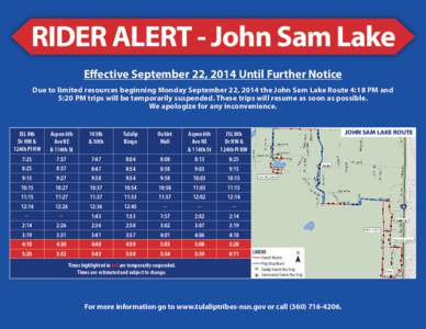 RIDER ALERT - John Sam Lake Effective September 22, 2014 Until Further Notice Due to limited resources beginning Monday September 22, 2014 the John Sam Lake Route 4:18 PM and 5:20 PM trips will be temporarily suspended. 