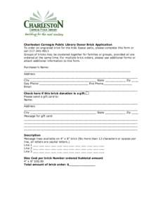 Charleston Carnegie Public Library Donor Brick Application To order an engraved brick for the Kids Space patio, please complete this form or call[removed]Groups of bricks may be clustered together for families or gr