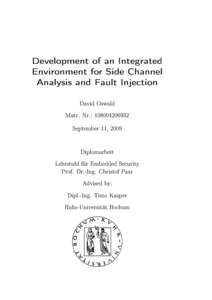 Development of an Integrated Environment for Side Channel Analysis and Fault Injection David Oswald Matr. Nr.: 