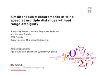 Simultaneous measurements of wind speed at multiple distances without range ambiguity Anders Sig Olesen, Anders Tegtmeier Pedersen and Karsten Rottwitt DTU Fotonik