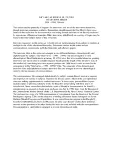 RICHARD M. BISSELL JR. PAPERS INTERVIEWS SERIES[removed]; 3 Boxes This series consists primarily of requests for interviews and not of the interviews themselves, though notes are sometimes available. Researchers shoul