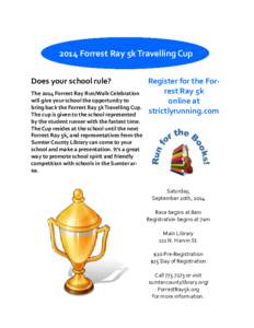 2014 Forrest Ray 5k Travelling Cup Does your school rule? The 2014 Forrest Ray Run/Walk Celebration will give your school the opportunity to bring back the Forrest Ray 5k Travelling Cup. The cup is given to the school re