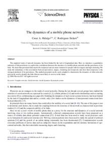 Physica A[removed]–3024 www.elsevier.com/locate/physa The dynamics of a mobile phone network Cesar A. Hidalgo a,∗ , C. Rodriguez-Sickert b a Center for Complex Network Research, Department of Physics, Universi