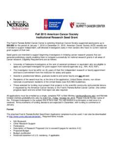 Fall 2015 American Cancer Society Institutional Research Seed Grant The Fred & Pamela Buffett Cancer Center is soliciting American Cancer Society-supported seed grants up to $50,000 for the period of January 1, 2016 to D