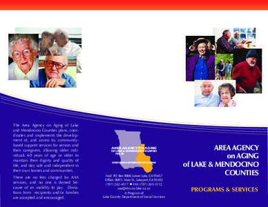 The Area Agency on Aging of Lake and Mendocino Counties plans, coordinates and implements the development of, and access to, communitybased support services for seniors and their caregivers, allowing older individuals 60