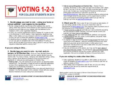 VOTING[removed]FOR COLLEGE STUDENTS IN 2014 ************************************************************************* 1. Decide where you want to vote – using your home or school address – and register by the deadline.