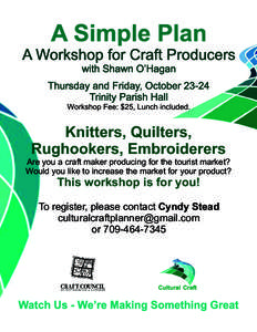 A Simple Plan A Workshop for Craft Producers with Shawn O’Hagan Thursday and Friday, OctoberTrinity Parish Hall Workshop Fee: $25, Lunch included.