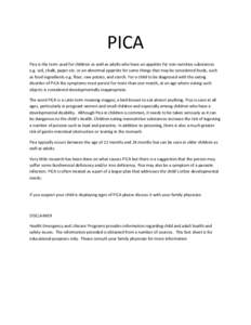 PICA Pica is the term used for children as well as adults who have an appetite for non-nutritive substances e.g. soil, chalk, paper etc. or an abnormal appetite for some things that may be considered foods, such as food 