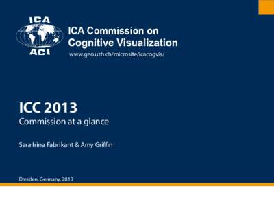 www.geo.uzh.ch/microsite/icacogvis/  ICC 2013 Commission at a glance