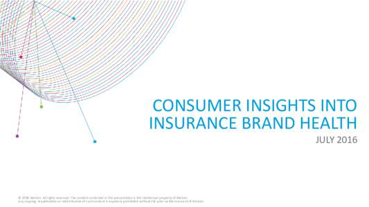 CONSUMER INSIGHTS INTO INSURANCE BRAND HEALTH JULY 2016 © 2016 Nielsen. All rights reserved. The content contained in this presentation is the intellectual property of Nielsen. Any copying, republication or redistributi