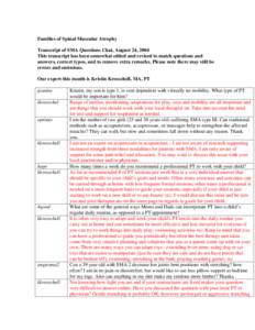 Families of Spinal Muscular Atrophy Transcript of SMA Questions Chat, August 24, 2004 This transcript has been somewhat edited and revised to match questions and answers, correct typos, and to remove extra remarks. Pleas