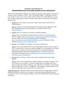 Frequently Asked Questions for Maryland Students of the Closed Online Institution, Everest College Phoenix The Everest College Phoenix (Phoenix, AZ), which was licensed to grant degrees by the State of Arizona, closed to