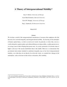 A Theory of Intergenerational Mobility* Gary S. Becker, University of Chicago Scott Duke Kominers, Harvard University Kevin M. Murphy, University of Chicago Jörg L. Spenkuch, Northwestern University