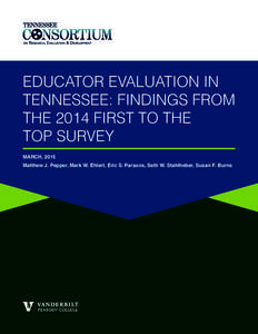 EDUCATOR EVALUATION IN TENNESSEE: FINDINGS FROM THE 2014 FIRST TO THE TOP SURVEY MARCH, 2015 Matthew J. Pepper, Mark W. Ehlert, Eric S. Parsons, Seth W. Stahlheber, Susan F. Burns