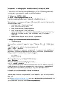 Guidelines to change your password before its expiry date If after having gone through these guidelines you are still experiencing difficulties with changing your password, please contact the Helpdesk: By Telephone: 020 